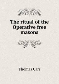 The ritual of the Operative free masons