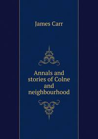 Annals and stories of Colne and neighbourhood