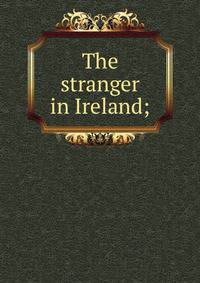 The stranger in Ireland;