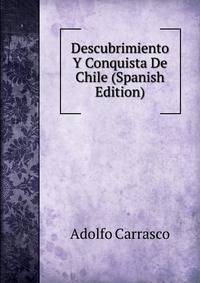 Descubrimiento Y Conquista De Chile (Spanish Edition)