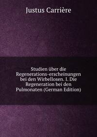 Studien uber die Regenerations-erscheinungen bei den Wirbellosen. I. Die Regeneration bei den Pulmonaten (German Edition)