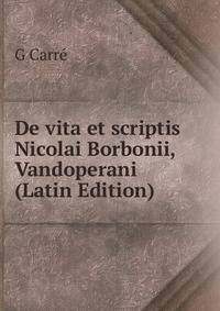 De vita et scriptis Nicolai Borbonii, Vandoperani (Latin Edition)