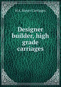 Designer builder, high grade carriages