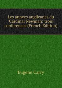 Les annees anglicanes du Cardinal Newman: trois conferences (French Edition)