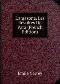 L'amazone. Les R?volt?s Du Para (French Edition)