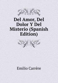 Del Amor, Del Dolor Y Del Misterio (Spanish Edition)