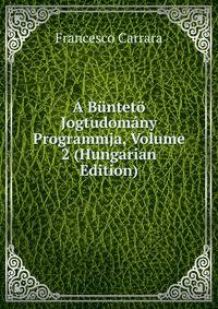 A Bunteto Jogtudomany Programmja, Volume 2 (Hungarian Edition)