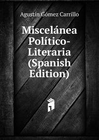 Miscelanea Politico-Literaria (Spanish Edition)