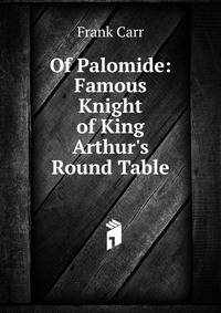 Of Palomide: Famous Knight of King Arthur's Round Table