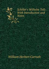 Schiller's Wilhelm Tell: With Introduction and Notes