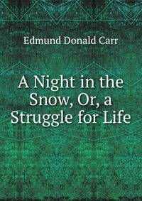 A Night in the Snow, Or, a Struggle for Life