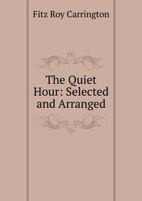 The Quiet Hour: Selected and Arranged