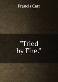 "Tried by Fire.".