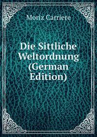 Die Sittliche Weltordnung (German Edition)