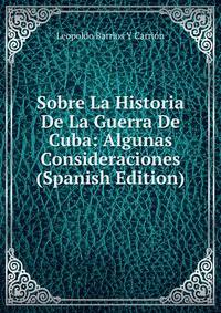Sobre La Historia De La Guerra De Cuba: Algunas Consideraciones (Spanish Edition)