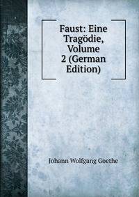 Faust: Eine Tragodie, Volume 2 (German Edition)