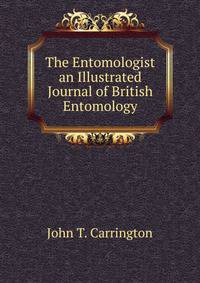 The Entomologist an Illustrated Journal of British Entomology