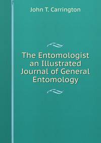 The Entomologist an Illustrated Journal of General Entomology