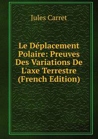 Le D?placement Polaire: Preuves Des Variations De L'axe Terrestre (French Edition)