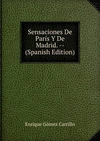 Sensaciones De Paris Y De Madrid. -- (Spanish Edition)
