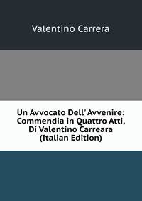 Un Avvocato Dell' Avvenire: Commendia in Quattro Atti, Di Valentino Carreara (Italian Edition)