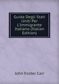 Guida Degli Stati Uniti Per L'Immigrante Italiano (Italian Edition)
