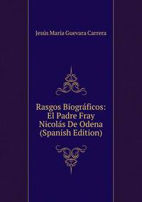 Rasgos Biograficos: El Padre Fray Nicolas De Odena (Spanish Edition)