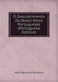 O Descobrimento Do Brasil Pelos Portuguezes (Portuguese Edition)