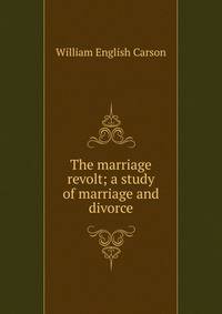 The marriage revolt; a study of marriage and divorce