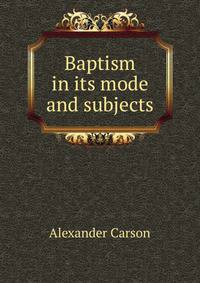 Baptism in its mode and subjects