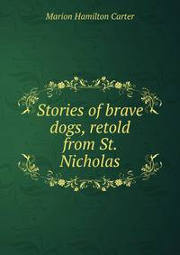 Stories of brave dogs, retold from St. Nicholas