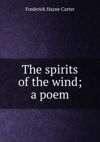 The spirits of the wind; a poem