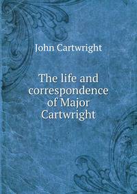 The life and correspondence of Major Cartwright
