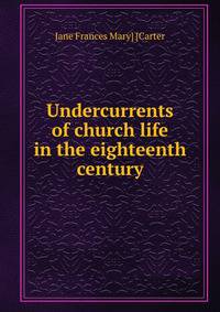Undercurrents of church life in the eighteenth century