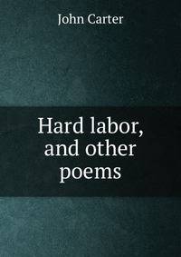 Hard labor, and other poems
