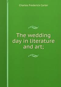 The wedding day in literature and art;