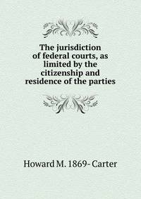 The jurisdiction of federal courts, as limited by the citizenship and residence of the parties