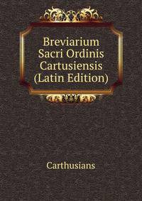 Breviarium Sacri Ordinis Cartusiensis (Latin Edition)