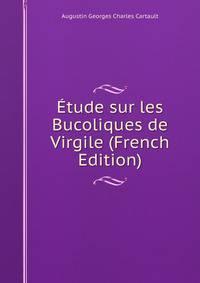 Etude sur les Bucoliques de Virgile (French Edition)