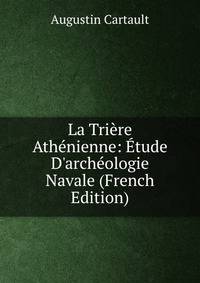 La Tri?re Ath?nienne: ?tude D'arch?ologie Navale (French Edition)