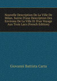 Nouvelle Description De La Ville De Milan. Suivie D'une Description Des Environs De La Ville Et D'un Voyage Aux Trois Lacs (French Edition)