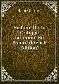 Histoire De La Critique Litteraire En France (French Edition)