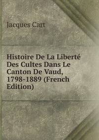 Histoire De La Liberte Des Cultes Dans Le Canton De Vaud, 1798-1889 (French Edition)