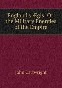 England's ?gis: Or, the Military Energies of the Empire
