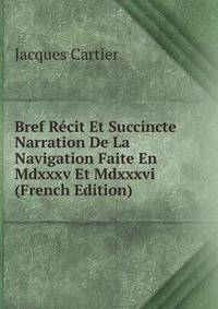 Bref Recit Et Succincte Narration De La Navigation Faite En Mdxxxv Et Mdxxxvi (French Edition)