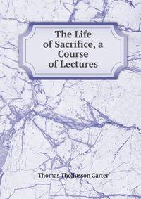 The Life of Sacrifice, a Course of Lectures