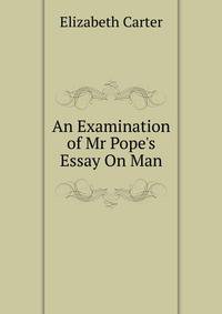 An Examination of Mr Pope's Essay On Man