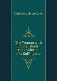The Woman with Empty Hands: The Evolution of a Suffragette