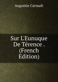 Sur L'Eunuque De T?rence . (French Edition)