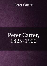 Peter Carter, 1825-1900